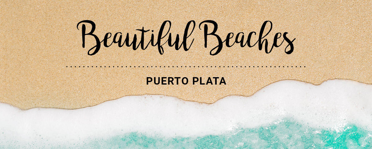 BEAUTIFUL BEACHES - PUERTO PLATA